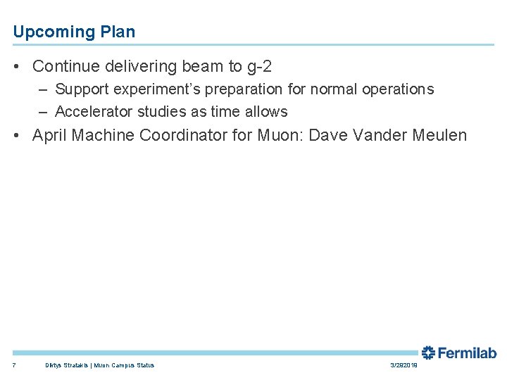 Upcoming Plan • Continue delivering beam to g-2 – Support experiment’s preparation for normal