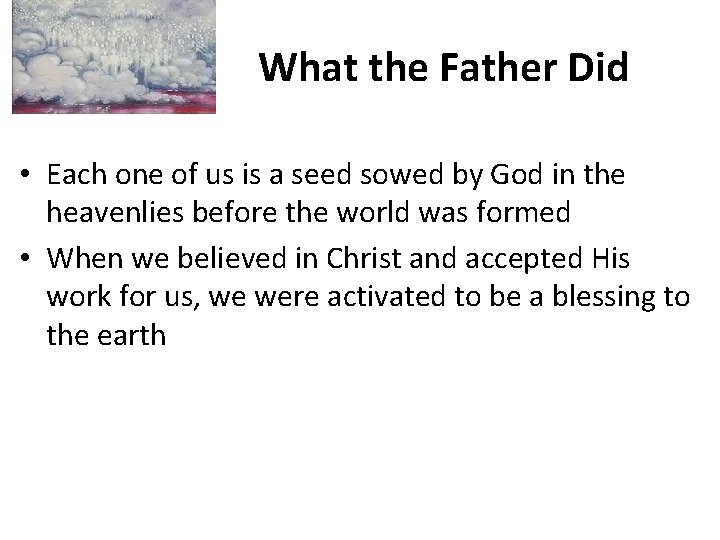 What the Father Did • Each one of us is a seed sowed by