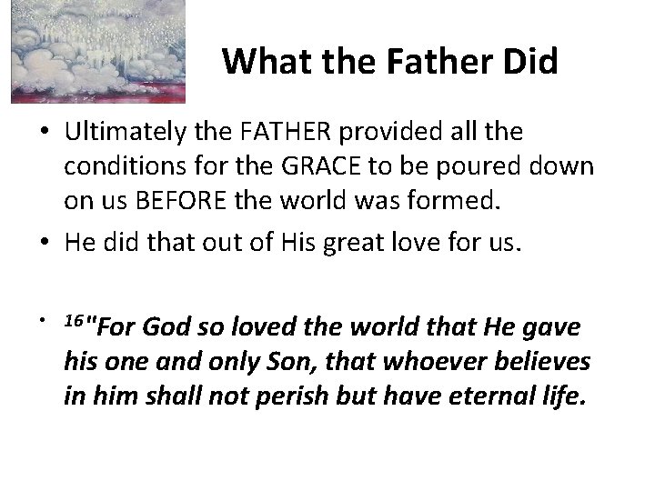 What the Father Did • Ultimately the FATHER provided all the conditions for the