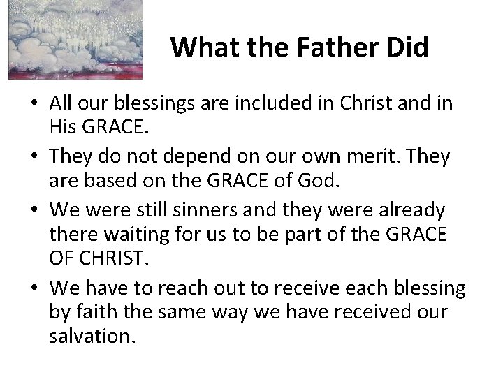 What the Father Did • All our blessings are included in Christ and in
