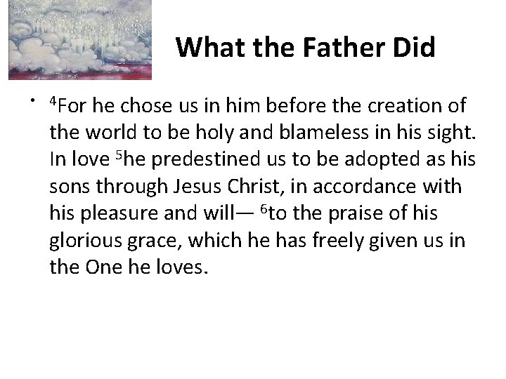 What the Father Did • 4 For he chose us in him before the