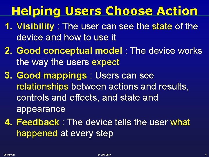Helping Users Choose Action 1. Visibility : The user can see the state of