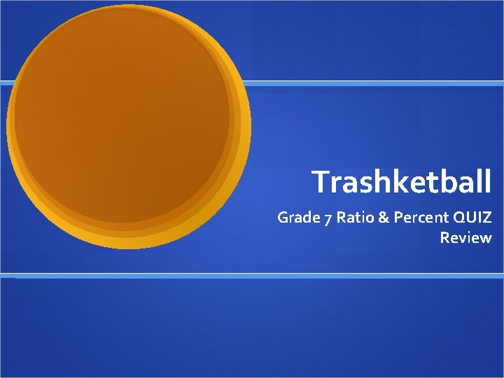 Trashketball Grade 7 Ratio & Percent QUIZ Review 