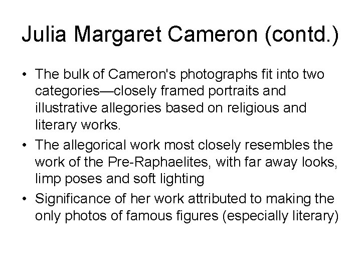 Julia Margaret Cameron (contd. ) • The bulk of Cameron's photographs fit into two