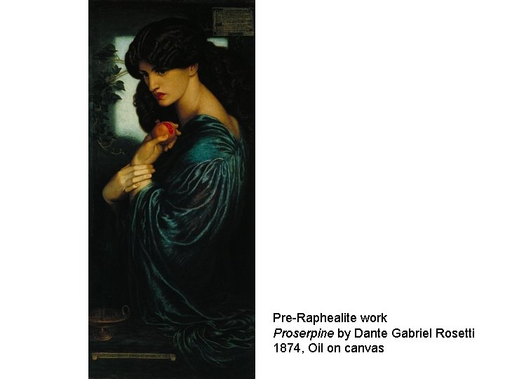 Pre-Raphealite work Proserpine by Dante Gabriel Rosetti 1874, Oil on canvas 