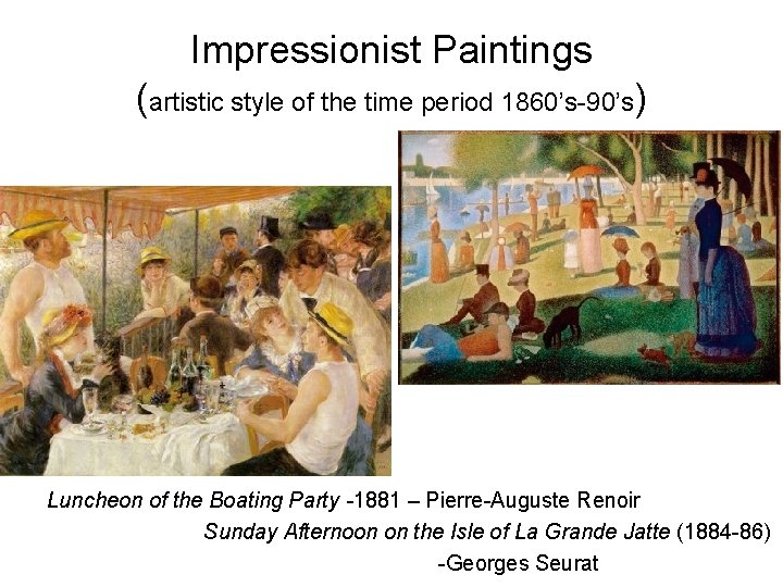 Impressionist Paintings (artistic style of the time period 1860’s-90’s) Luncheon of the Boating Party