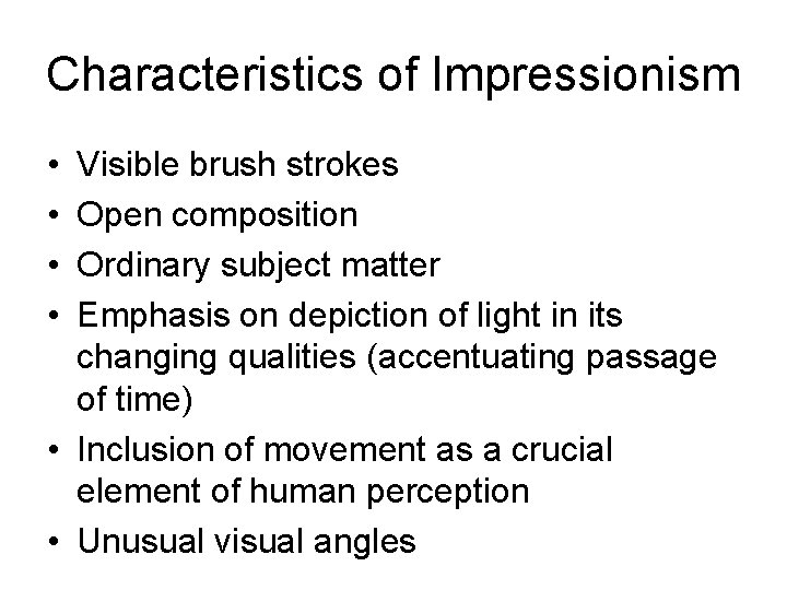 Characteristics of Impressionism • • Visible brush strokes Open composition Ordinary subject matter Emphasis