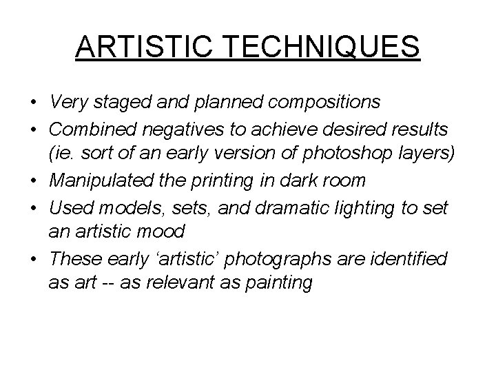 ARTISTIC TECHNIQUES • Very staged and planned compositions • Combined negatives to achieve desired