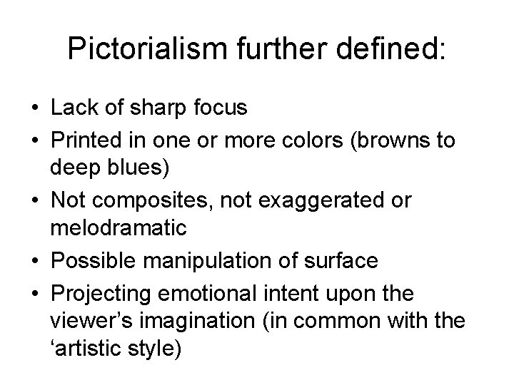 Pictorialism further defined: • Lack of sharp focus • Printed in one or more