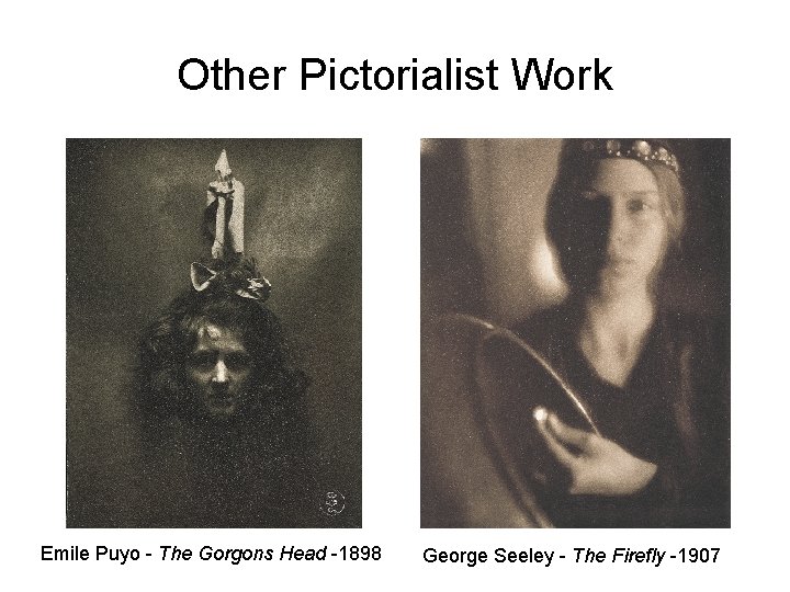 Other Pictorialist Work Emile Puyo - The Gorgons Head -1898 George Seeley - The