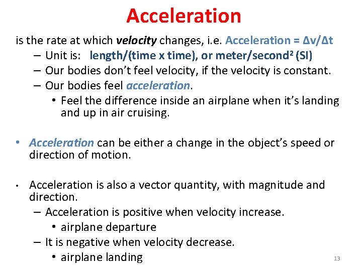 Acceleration is the rate at which velocity changes, i. e. Acceleration = Δv/Δt –