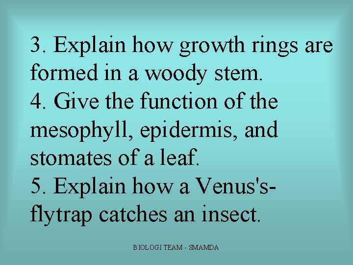 3. Explain how growth rings are formed in a woody stem. 4. Give the 3. Explain how growth rings are formed in a woody stem. 4. Give the