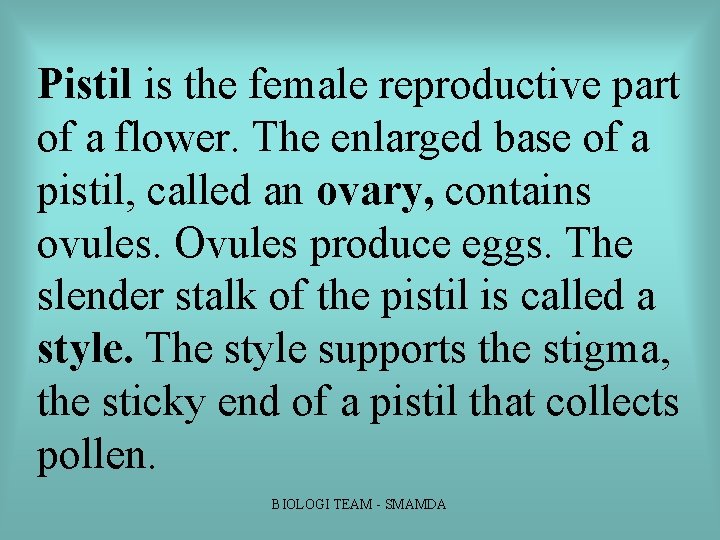Pistil is the female reproductive part of a flower. The enlarged base of a Pistil is the female reproductive part of a flower. The enlarged base of a