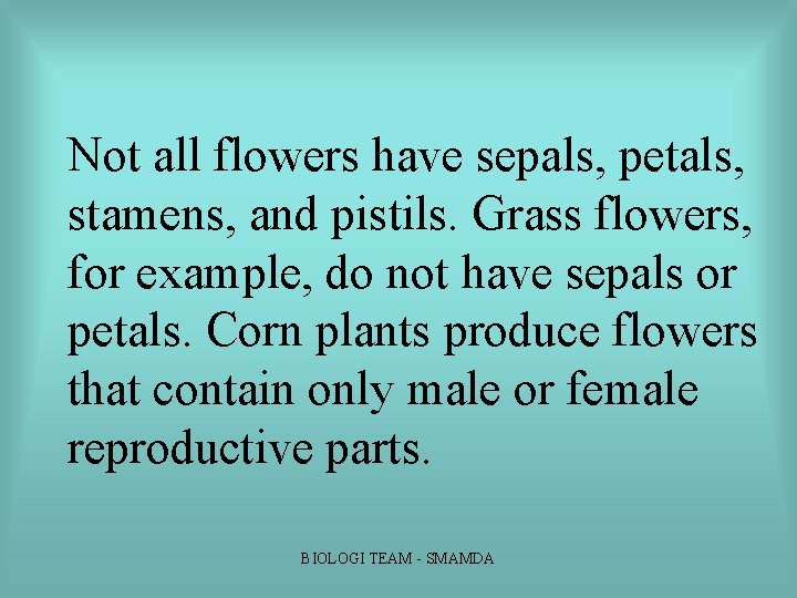 Not all flowers have sepals, petals, stamens, and pistils. Grass flowers, for example, do Not all flowers have sepals, petals, stamens, and pistils. Grass flowers, for example, do