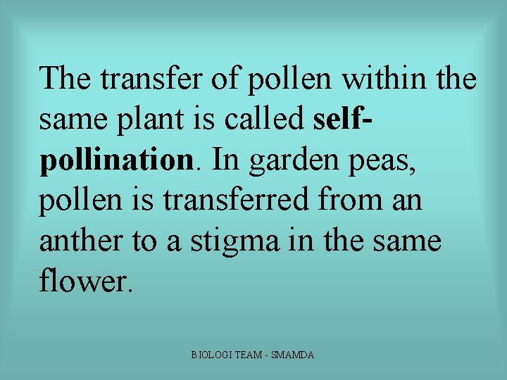 The transfer of pollen within the same plant is called selfpollination. In garden peas, The transfer of pollen within the same plant is called selfpollination. In garden peas,