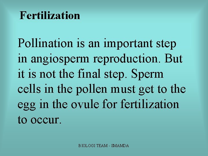Fertilization Pollination is an important step in angiosperm reproduction. But it is not the Fertilization Pollination is an important step in angiosperm reproduction. But it is not the