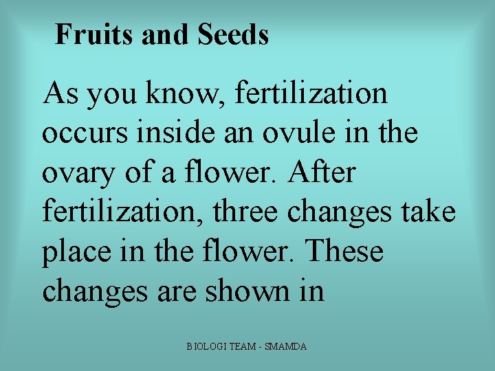 Fruits and Seeds As you know, fertilization occurs inside an ovule in the ovary Fruits and Seeds As you know, fertilization occurs inside an ovule in the ovary