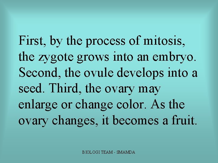 First, by the process of mitosis, the zygote grows into an embryo. Second, the First, by the process of mitosis, the zygote grows into an embryo. Second, the