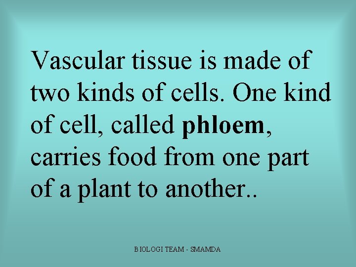 Vascular tissue is made of two kinds of cells. One kind of cell, called Vascular tissue is made of two kinds of cells. One kind of cell, called