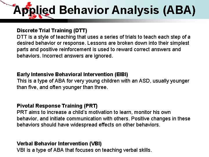 Applied Behavior Analysis (ABA) Discrete Trial Training (DTT) DTT is a style of teaching