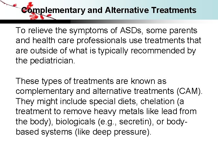 Complementary and Alternative Treatments To relieve the symptoms of ASDs, some parents and health