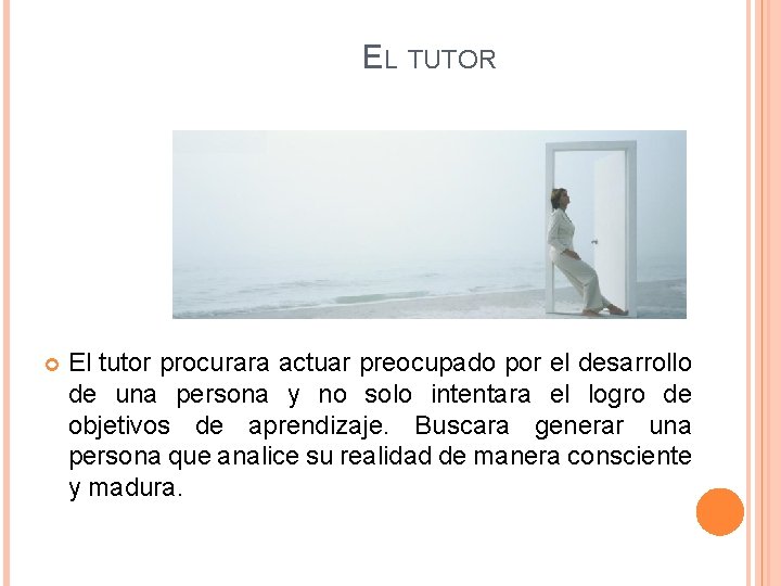 EL TUTOR El tutor procurara actuar preocupado por el desarrollo de una persona y EL TUTOR El tutor procurara actuar preocupado por el desarrollo de una persona y