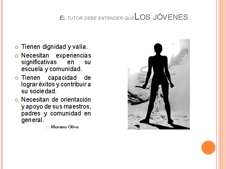 EL TUTOR DEBE ENTENDER QUE Tienen dignidad y valía. Necesitan experiencias significativas en su EL TUTOR DEBE ENTENDER QUE Tienen dignidad y valía. Necesitan experiencias significativas en su