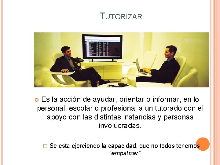 TUTORIZAR Es la acción de ayudar, orientar o informar, en lo personal, escolar o TUTORIZAR Es la acción de ayudar, orientar o informar, en lo personal, escolar o