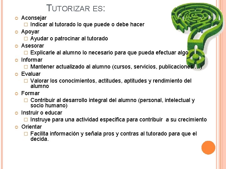 TUTORIZAR ES: Aconsejar � Indicar al tutorado lo que puede o debe hacer Apoyar TUTORIZAR ES: Aconsejar � Indicar al tutorado lo que puede o debe hacer Apoyar