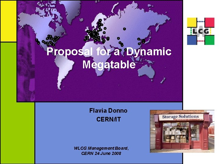 Proposal for a Dynamic Megatable Flavia Donno CERN/IT WLCG Management Board, CERN 24 June