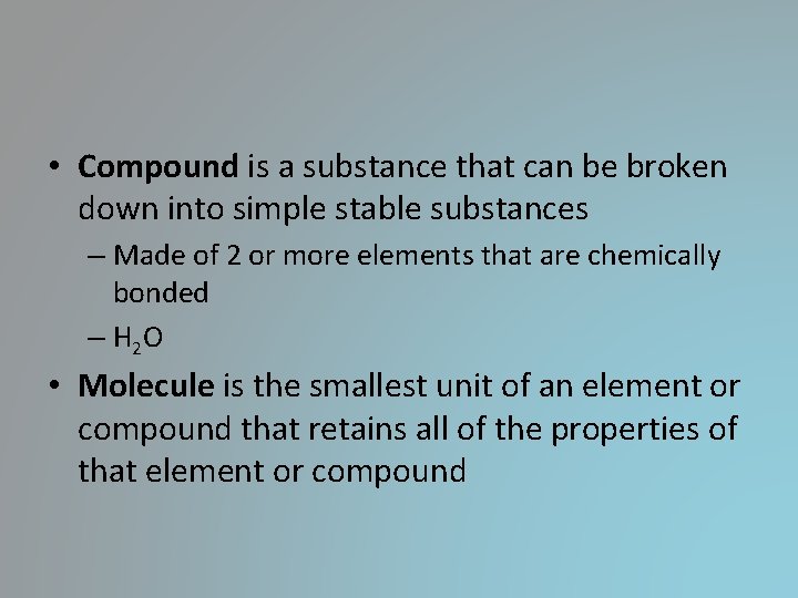• Compound is a substance that can be broken down into simple stable • Compound is a substance that can be broken down into simple stable
