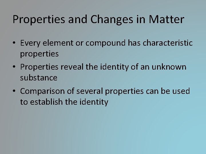 Properties and Changes in Matter • Every element or compound has characteristic properties • Properties and Changes in Matter • Every element or compound has characteristic properties •