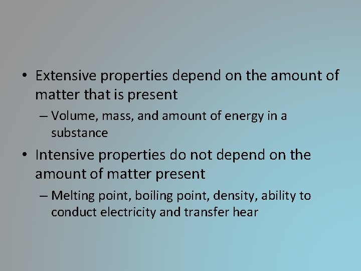 • Extensive properties depend on the amount of matter that is present – • Extensive properties depend on the amount of matter that is present –