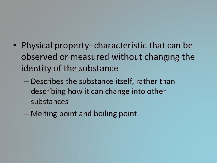 • Physical property- characteristic that can be observed or measured without changing the • Physical property- characteristic that can be observed or measured without changing the