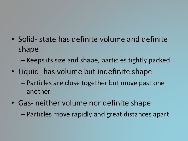 • Solid- state has definite volume and definite shape – Keeps its size • Solid- state has definite volume and definite shape – Keeps its size