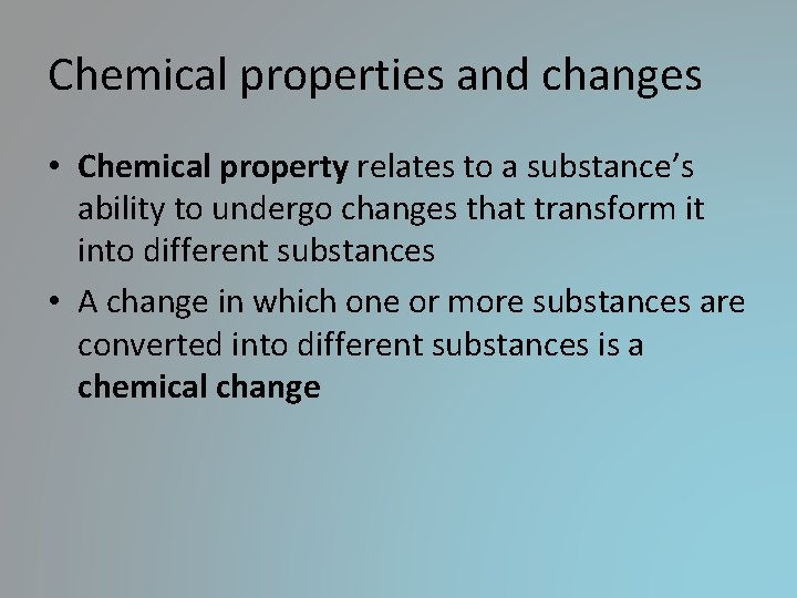 Chemical properties and changes • Chemical property relates to a substance’s ability to undergo Chemical properties and changes • Chemical property relates to a substance’s ability to undergo