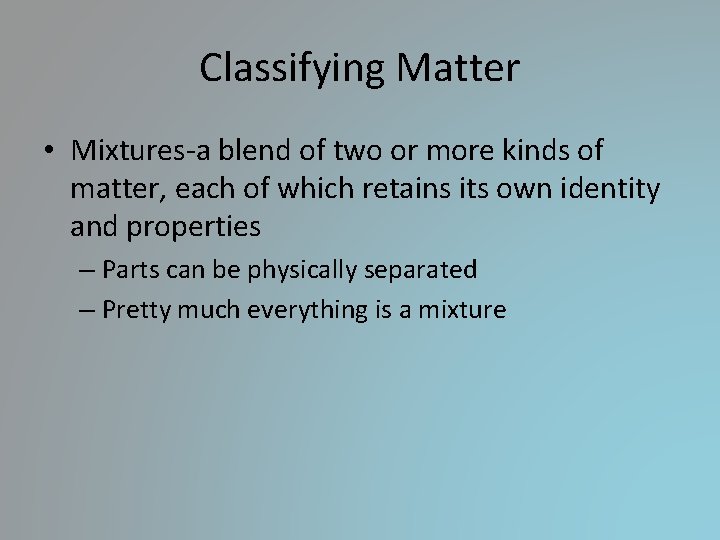 Classifying Matter • Mixtures-a blend of two or more kinds of matter, each of Classifying Matter • Mixtures-a blend of two or more kinds of matter, each of