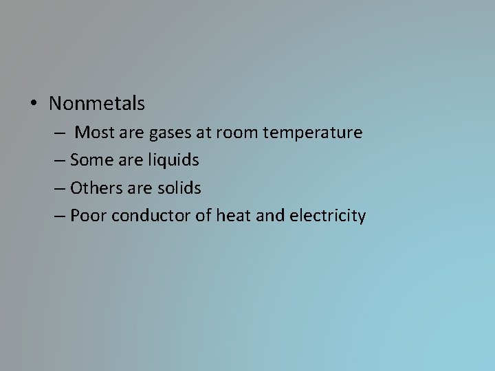 • Nonmetals – Most are gases at room temperature – Some are liquids • Nonmetals – Most are gases at room temperature – Some are liquids