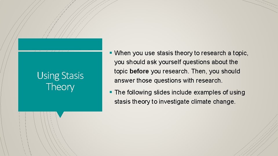 § When you use stasis theory to research a topic, Using Stasis Theory you