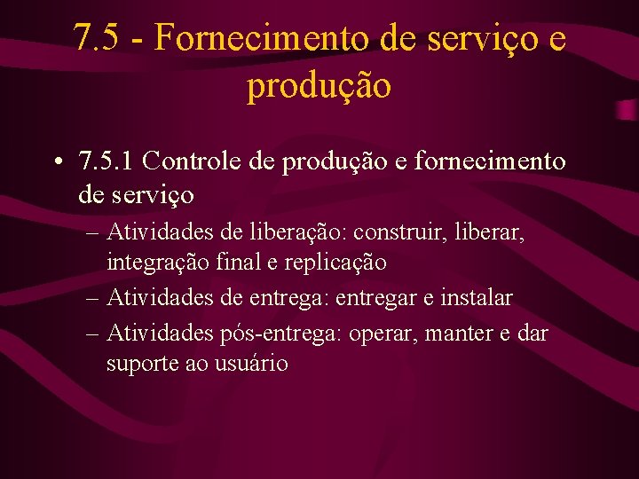 7. 5 - Fornecimento de serviço e produção • 7. 5. 1 Controle de