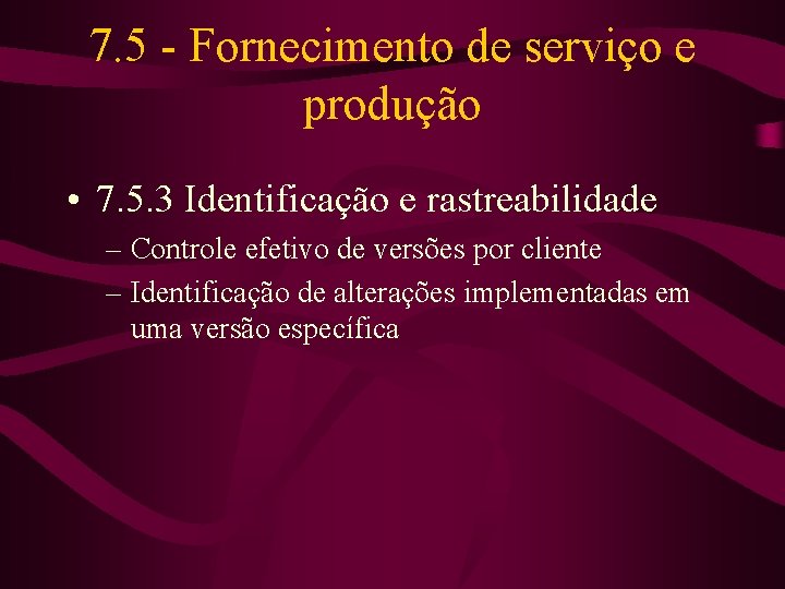 7. 5 - Fornecimento de serviço e produção • 7. 5. 3 Identificação e