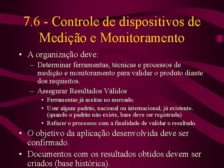 7. 6 - Controle de dispositivos de Medição e Monitoramento • A organização deve: