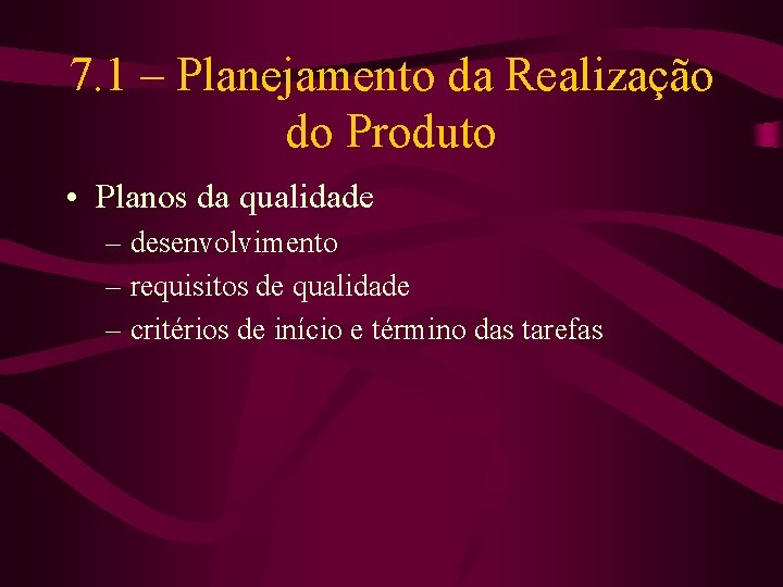 7. 1 – Planejamento da Realização do Produto • Planos da qualidade – desenvolvimento