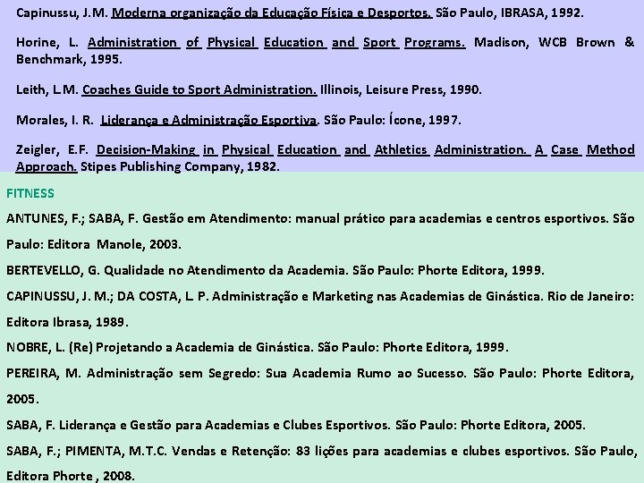 Capinussu, J. M. Moderna organização da Educação Física e Desportos. São Paulo, IBRASA, 1992.