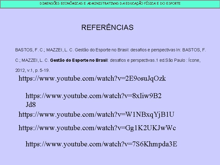 DIMENSÕES ECONÔMICAS E ADMINISTRATIVAS DA EDUCAÇÃO FÍSICA E DO ESPORTE REFERÊNCIAS BASTOS, F. C.