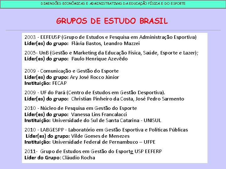 DIMENSÕES ECONÔMICAS E ADMINISTRATIVAS DA EDUCAÇÃO FÍSICA E DO ESPORTE GRUPOS DE ESTUDO BRASIL