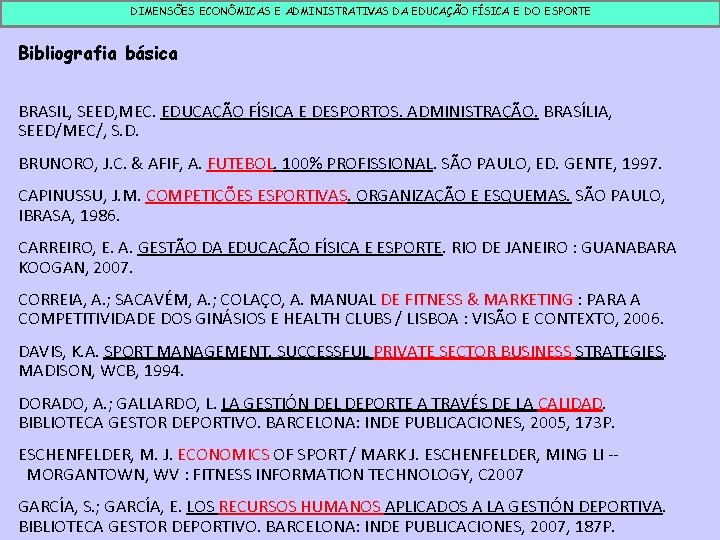 DIMENSÕES ECONÔMICAS E ADMINISTRATIVAS DA EDUCAÇÃO FÍSICA E DO ESPORTE Bibliografia básica BRASIL, SEED,