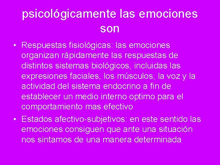 psicológicamente las emociones son • Respuestas fisiológicas: las emociones organizan rápidamente las respuestas de