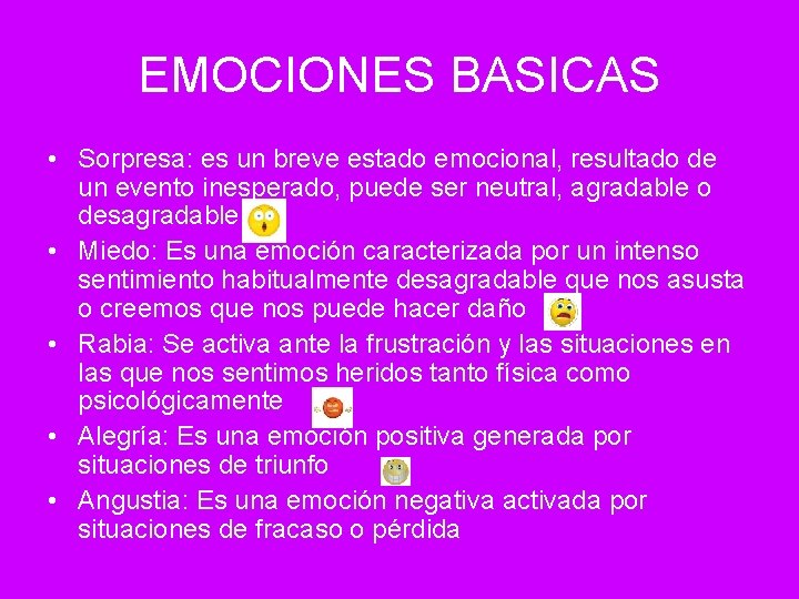 EMOCIONES BASICAS • Sorpresa: es un breve estado emocional, resultado de un evento inesperado,