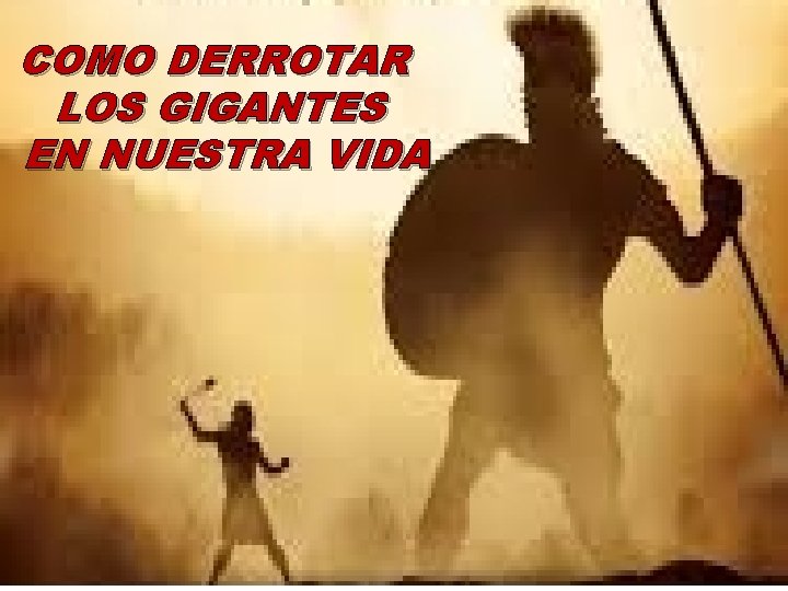 COMO DERROTAR LOS GIGANTES EN NUESTRA VIDA 